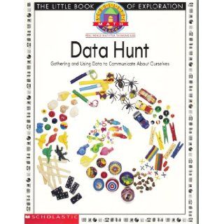 Data Hunt Gathering and Using Data to Communicate About Ourselves (Scholastic Math Place, The Little Book of Exploration) Scholastic Books