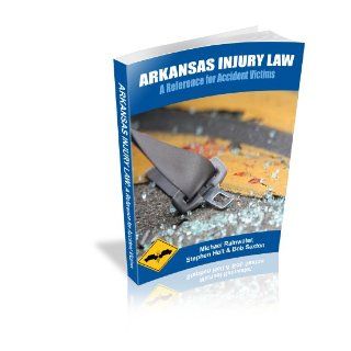 Arkansas Injury Law A Reference for Accident Victims Michael Rainwater, Stephen Holt, Bob Sexton 9781935411079 Books