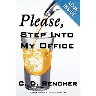 Please, Step into my Office C. D. Rencher 9781477229644 Books