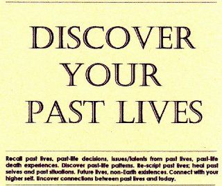 DISCOVER YOUR PAST LIVES   Recall past lives, past life decisions, issues and talents from past lives, past life death experiences   Discover past life patterns   Re script past lives; heal past selves and past situations   Future lives, non Earth existenc