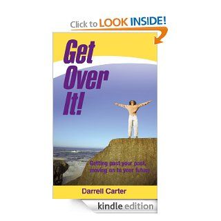 Get Over It Getting past your past, moving on to your future   Kindle edition by Darrell Carter. Religion & Spirituality Kindle eBooks @ .