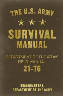 The U.S. Army Survival Manual Department of the Army Field Manual 21 76 (Paperback) General