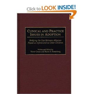 Clinical and Practice Issues in Adoption Bridging the Gap Between Adoptees Placed as Infants and as Older Children (9780275958169) Victor K. Groza, Karen F. Rosenberg Books