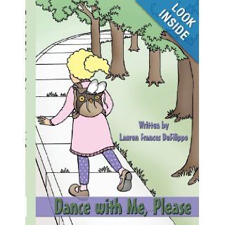 Dance with Me, Please Lauren Frances DeFilippo 9781449006075 Books