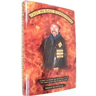Out in Bad Standings Inside the Bandidos Motorcycle Club  The Making of a Worldwide Dynasty Edward Winterhalder 9780977174706 Books