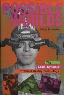 Possible Worlds The Social Dynamic Of Virtual Reality Technology (Popular Science & Culture) (9780813329550) Ralph Schroeder Books