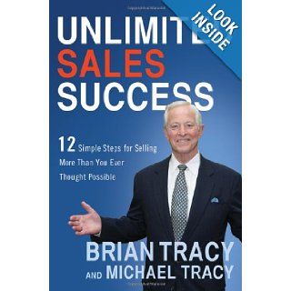 Unlimited Sales Success 12 Simple Steps for Selling More Than You Ever Thought Possible Brian Tracy, Michael Tracy 9780814433249 Books