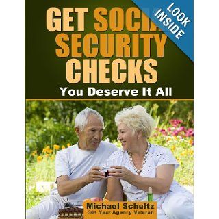 Get Social Security Checks Everything You Need to File for Social Security Retirement, Disability, Medicare and Supplemental Security Income (SSI)the Most Money Due You as Fast as Possible Michael Schultz 9781463532796 Books