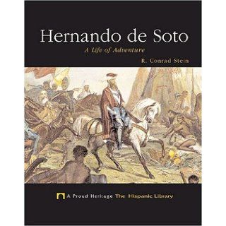 Hernando De Soto A Life Of Adventure (A Proud Heritage the Hispanic Library) R. Conrad Stein 9781592963850 Books