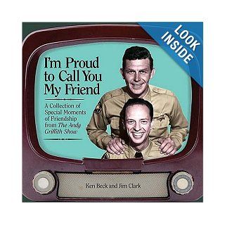 I'm Proud to Call You My Friend A Collection of Special Moments of Friendship from The Andy Griffith Show Jim Clark, Ken Beck 0031869009941 Books