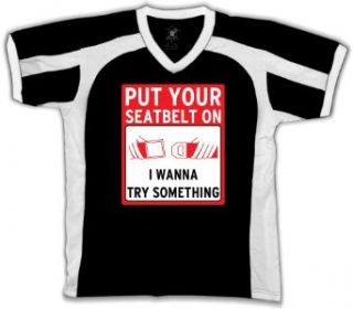 Put Your Seatbelt On, I Wanna Try Something Mens Sports T shirt, Funky Trendy Funny Sayings Sport Shirt Clothing