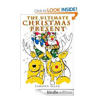 THE ULTIMATE CHRISTMAS PRESENT   Kindle edition by Eamonn Allen, Roy Winspear. Children Kindle eBooks @ .