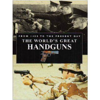 Worlds Great Handguns from 1450 to the Present Day Roger Ford 9780785819875 Books
