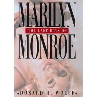 The Last Days of Marilyn Monroe Donald H. Wolfe 9780688162887 Books
