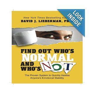 Find Out Who's Normal and Who's Not Proven Techniques to Quickly Uncover Anyone's Degree of Emotional Stability (Your Coach in a Box) David J. Lieberman, Author 9781596593602 Books