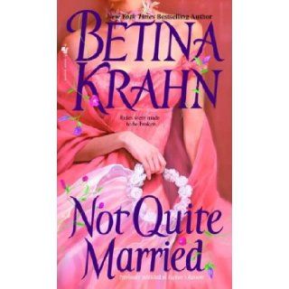 Not Quite Married (Bantam Books Historical Romance) Betina Krahn 9780553575187 Books