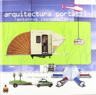 Arquitectura Portatil/ Portable Architecture. Entornos Impredecibles (Spanish Edition) M. Pilar Echavarria 9788496424104 Books