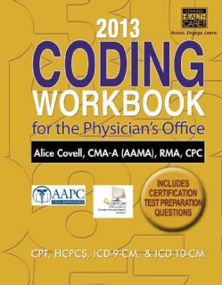 Coding Workbook for the Physician's Office 2013 CPT, HCPCS, ICD 9 CM, & ICD 10 CM Medical