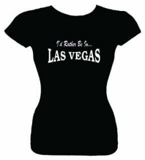 Junior's Funny T Shirt (I'D RATHER BE IN LAS VEGAS) Fitted Girls Shirt Clothing