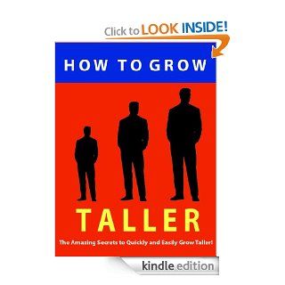 How to Grow Taller     The Amazing Secrets to Quickly and Easily Grow Taller     Get the Respect of Being Stronger, Confident, Taller and More Attractive Today eBook Mike Summers Kindle Store