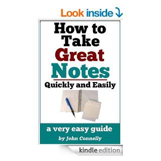 How To Take Great Notes Quickly And Easily A Very Easy Guide (30 Minute Read) eBook John Connelly Kindle Store