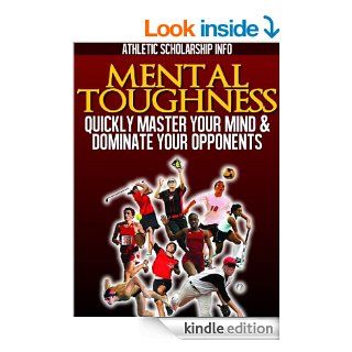 Mental Toughness (Quickly Master Your Mind & Dominate Your Opponents) eBook Athletic Scholarship Info, Athletic Scholarship Info Kindle Store