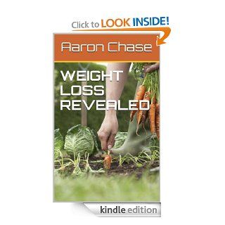 Weight Loss Revealed How To Lose Weight Quickly, Naturally And Simply eBook Aaron Chase Kindle Store