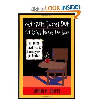 Not Quite Burned Out, but Crispy Around the Edges Inspiration, Laughter, and Encouragement for Teachers (9780325003658) Sharon M. Draper Books