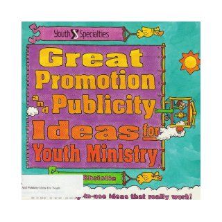 Great Promotion and Publicity Ideas for Youth Ministry Over 140 Easy To Use Ideas That Really Workn Ideas That Really Work Les John Christie 9780310490913 Books