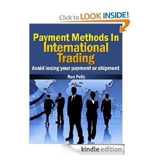 Payment Methods In International Trading Avoid losing your payment or shipment (Import, export   What is international trading? Book 1) eBook Ran Pelly Kindle Store