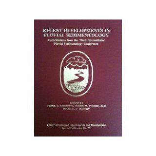 Recent Developments in Fluvial Sedimentology (Special Publication (Society of Economic Paleontologists and Mineralogists)) Frank G. Ethridge, Romero M. Flores 9780918985675 Books