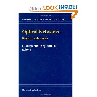 Optical Networks   Recent Advances (Network Theory and Applications) Lu Ruan, Ding Zhu Du 9780792371663 Books