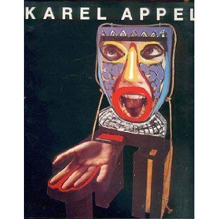 Karel Appel Recent Paintings and Sculpture, October November, 1987 Donald Kuspit, Karel Appel Books