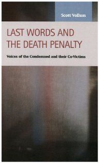 Last Words and the Death Penalty Voices of the Condemned and Their Co victims (Criminal Justice Recent Scholarship) Scott Vollum 9781593322649 Books