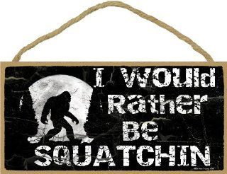 I Would Rather Be Squatchin Sign Plaque Lodge Cabin Decor 5"x10" Black  