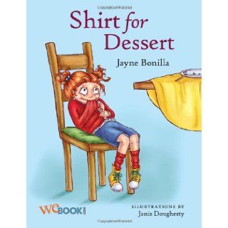 Shirt for Dessert ("Growing Up Barley") Jayne Bonilla, Janis Dougherty, Shirt for Dessert is a hysterical story about the challenges parents face when trying to get their kids to eat healthy. Marley Barley would rather climb the jungle gym than 