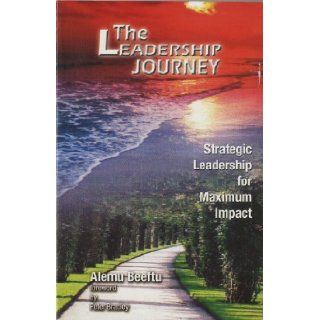 The Leadership Journey Alemu Beeftu 9781889860039 Books
