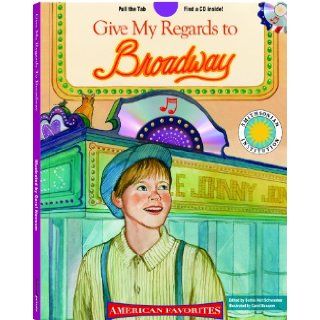 Give My Regards to Broadway   a Smithsonian American Favorites Book (with sing along audiobook CD and music sheet) Barbie Schwaeber, Carol Newsom  Kids' Books