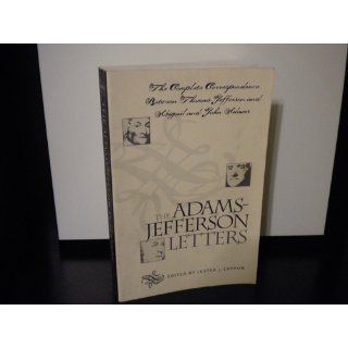 The Adams Jefferson Letters The Complete Correspondence Between Thomas Jefferson and Abigail and John Adams Lester J. Cappon 9780807842300 Books