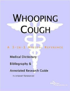 Whooping Cough   A Medical Dictionary, Bibliography, and Annotated Research Guide to Internet References (9780597842443) Icon Health Publications Books