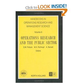 Handbooks in Operations Research and Management Science, 6 Operations Research and the Public Sector S. M. Pollock, Michael H. Rothkopf, A. Barnett 9780444892041 Books