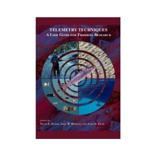 Telemetry Techniques A User Guide for Fisheries Research 9781934874264 Books