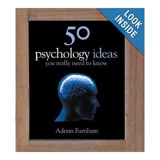 50 Psychology Ideas You Really Need to Know (50 Ideas You Really Need to Know Series) Adrian Furnham 9781847248527 Books