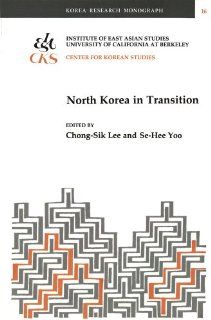 North Korea in Transition (Korea Research Monograph 16) Chong Sik Lee, Se Hee Yoo 9781557290243 Books