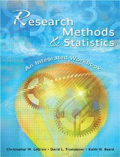 RESEARCH METHODS AND STATISTICS AN INTEGRATED WORKBOOK LEGROW CHRIS, BEARD KEITH W, TRUMPOWER DAVID L 9780757539824 Books