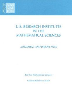 U.S. Research Institutes in the Mathematical Sciences Assessment and Perspectives (Compass Series) (9780309064927) Committee on U.S. Mathematical Sciences Research Institutes, Mathematics, and Applications Commission on Physical Sciences, Division on Eng