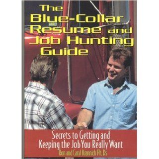 The Blue Collar Resume and Job Hunting Guide Secrets to Getting the Job You Really Want Caryl Krannich, Ron Krannich 9781570232589 Books