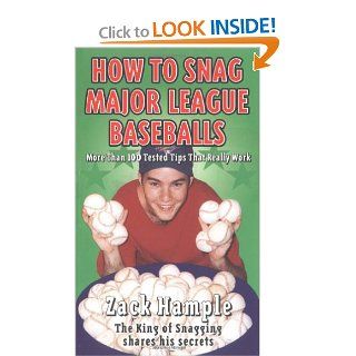 How to Snag Major League Baseballs More Than 100 Tested Tips That Really Work Zachary Hample 9780689823312 Books