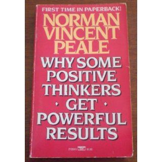 Why Some Positive Thinkers Get Powerful Results Norman Vincen Peale 9780449213599 Books