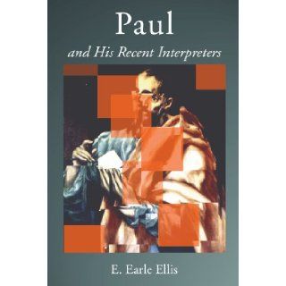 Paul and His Recent Interpreters E. Earle Ellis 9781592445820 Books